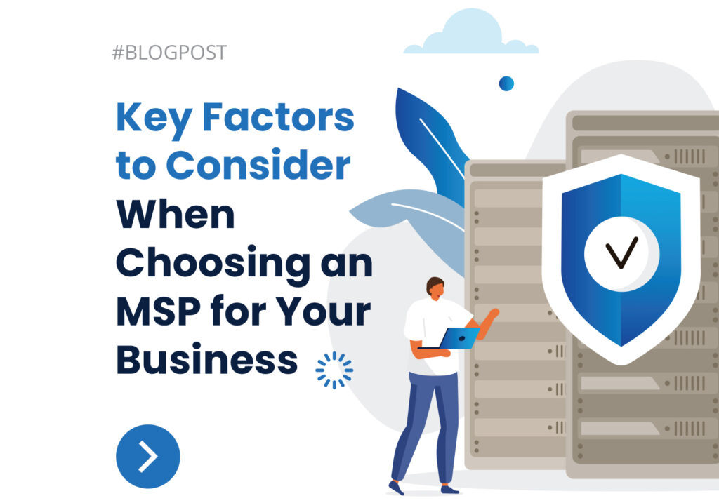 Key factors to consider when choosing an msp for your business